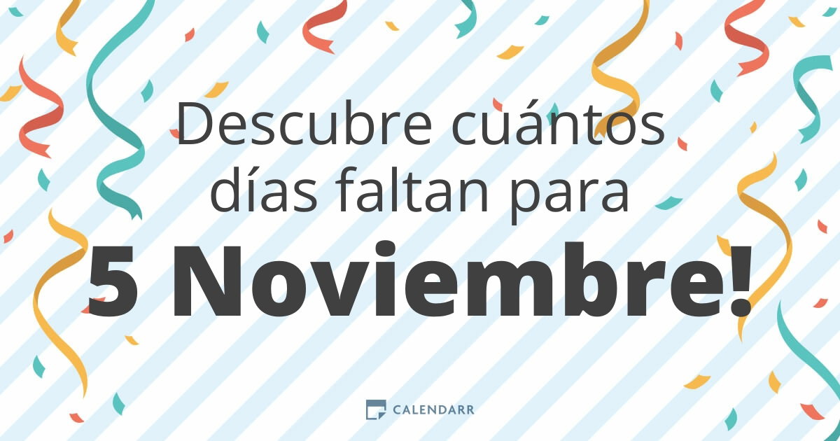 Cuantos Dias Faltan Para El 5 De Noviembre