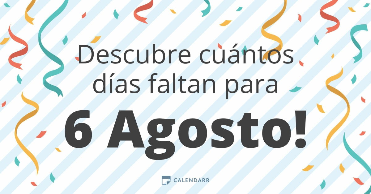 Descubre cuántos días faltan para 6 Agosto Calendarr