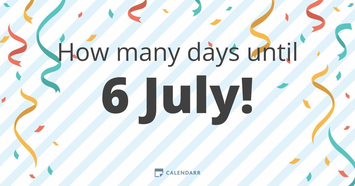 How many days until 6 July Calendarr