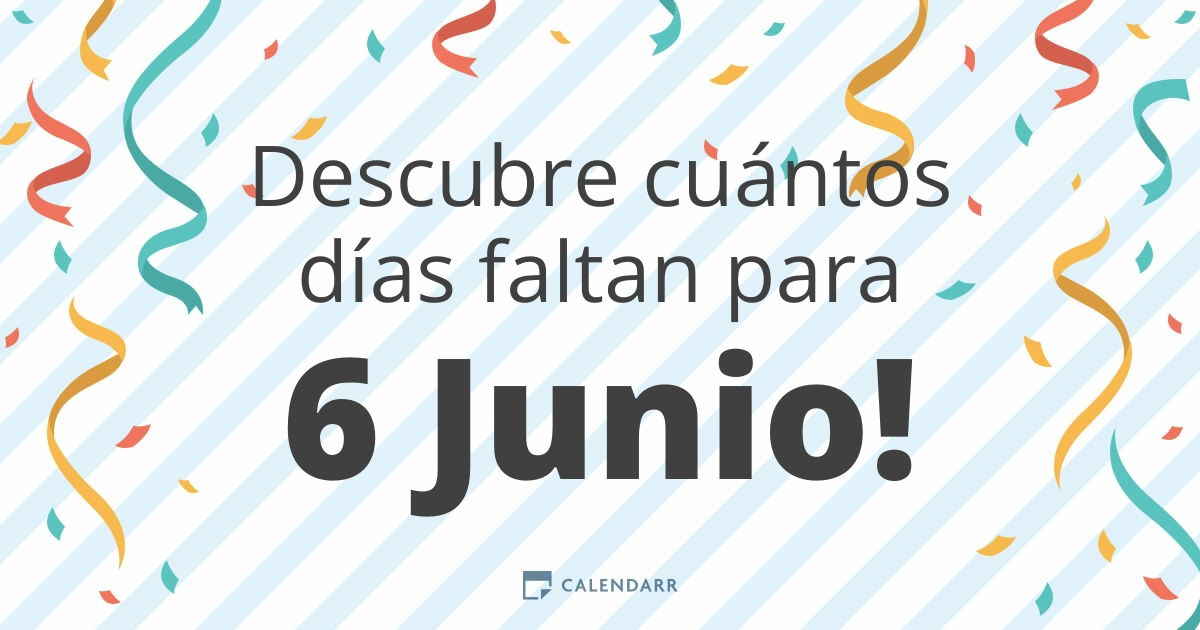 Cuantos dias faltan para el 6 de junio