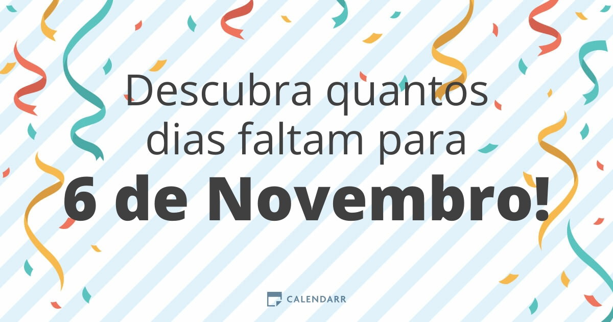 Descubra quantos dias faltam para 6 de Novembro - Calendarr