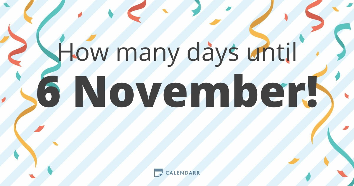 How Many Days Until 6 November Calendarr