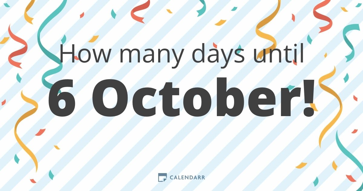 How many days until 6 October Calendarr
