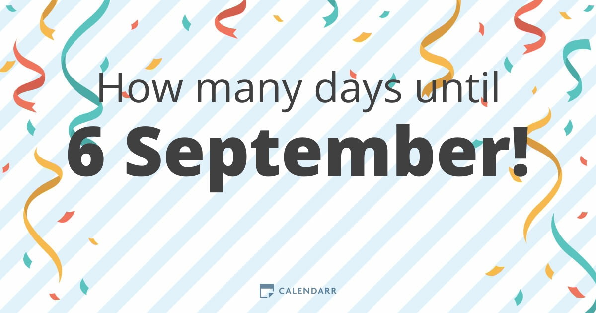 How many days until 6 September - Calendarr