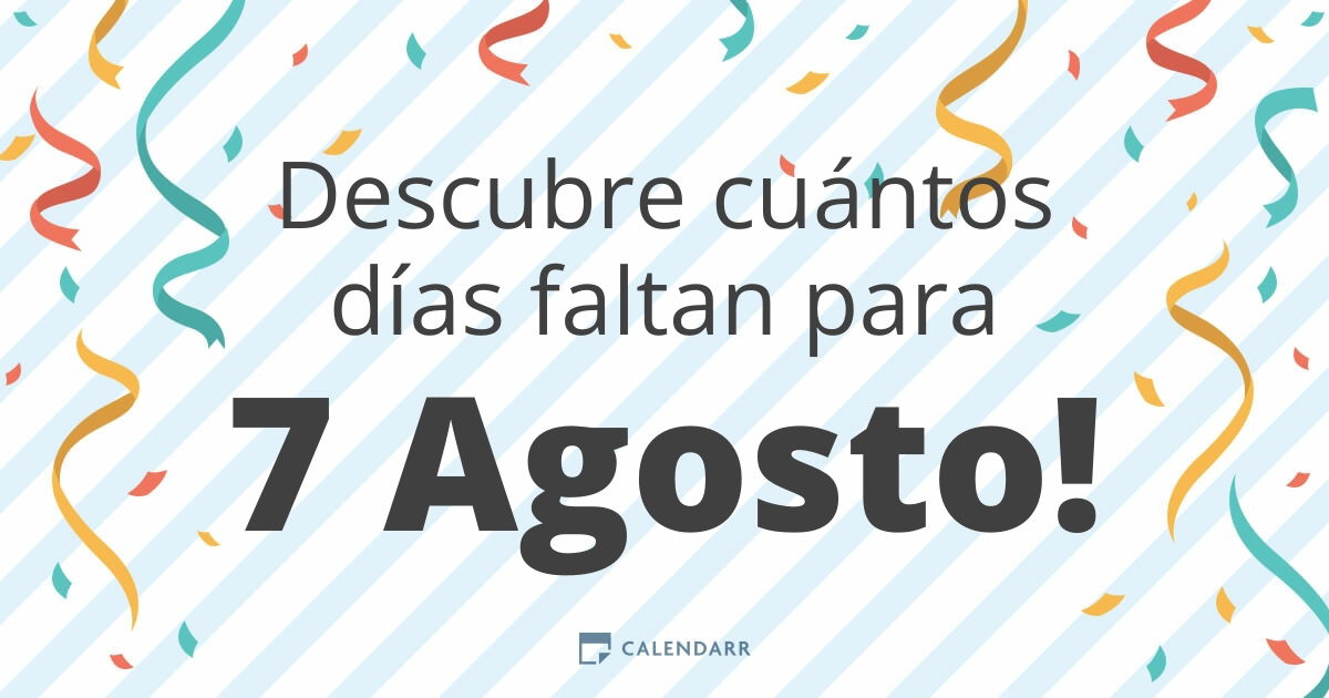 Descubre cuántos días faltan para 7 Agosto Calendarr