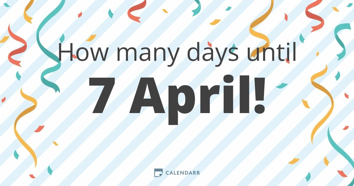 How many days until 7 April Calendarr