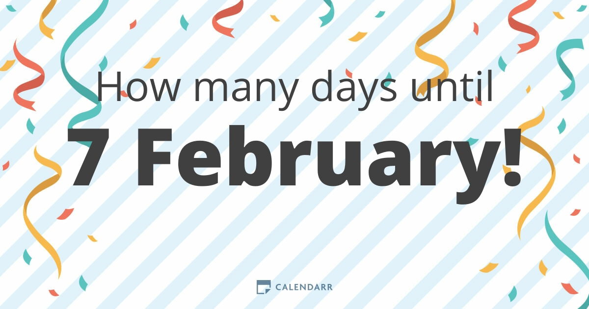 How many days until 7 February - Calendarr