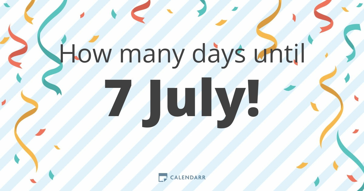 How many days until 7 July - Calendarr