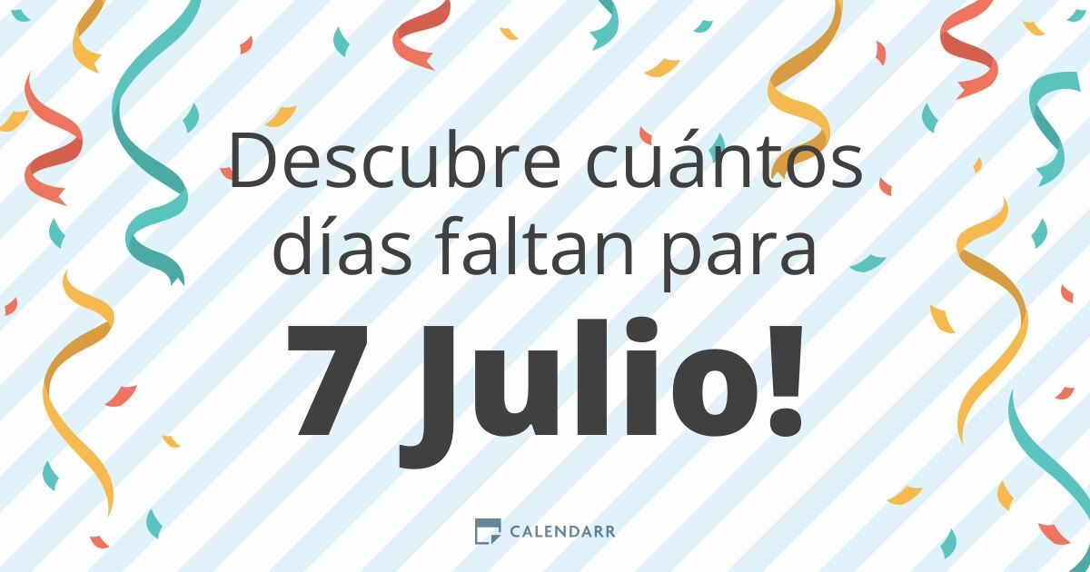 Descubre cuÃ¡ntos dÃ­as faltan para 7 Julio - Calendarr