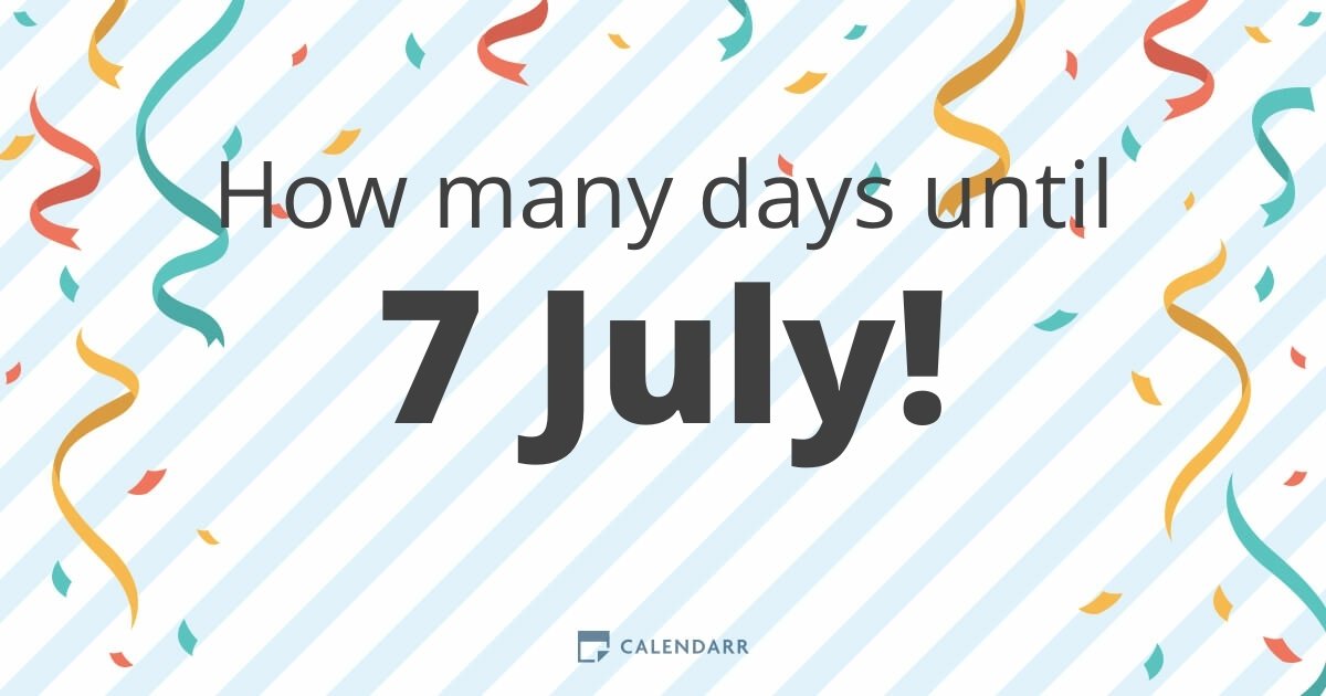 How many days until 7 July Calendarr
