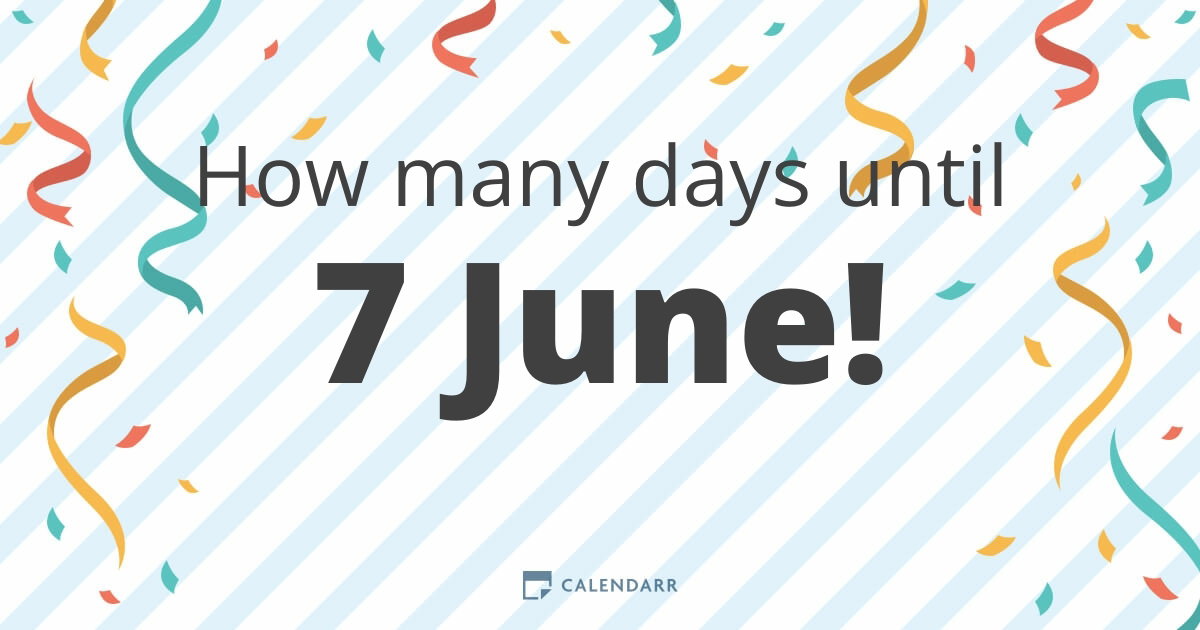 How many days until 7 June - Calendarr