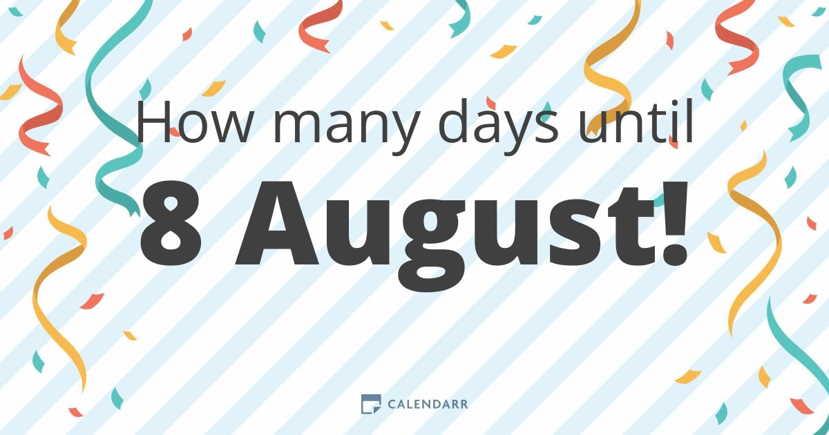 How many days until 8 August - Calendarr