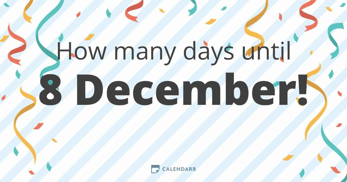 How many days until 8 December Calendarr