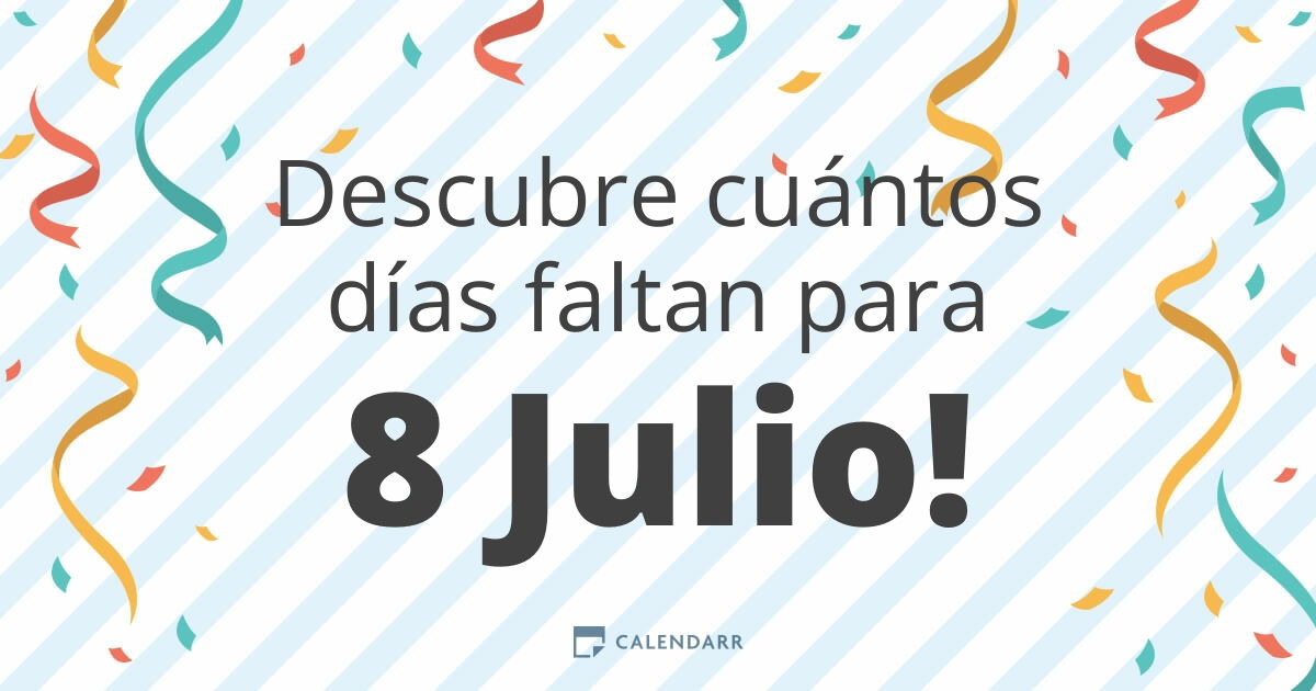 Descubre cuántos días faltan para 8 Julio Calendarr