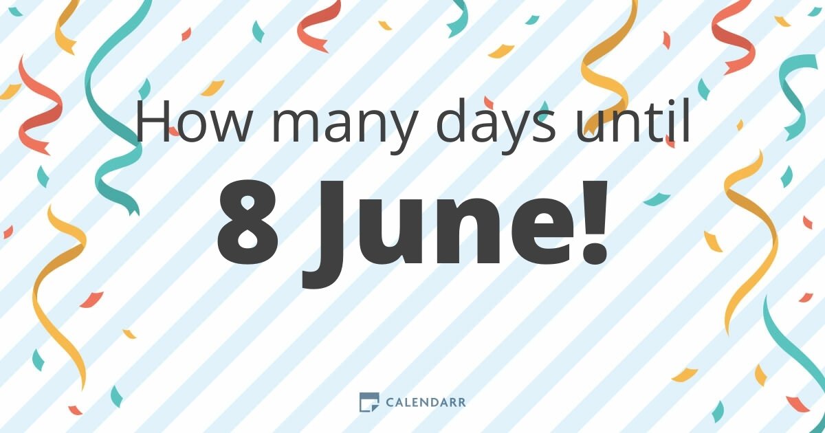 How many days until 8 June Calendarr