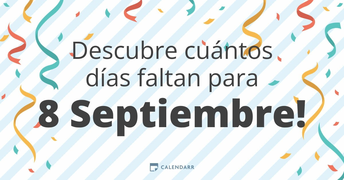 Descubre cuántos días faltan para 8 Septiembre Calendarr