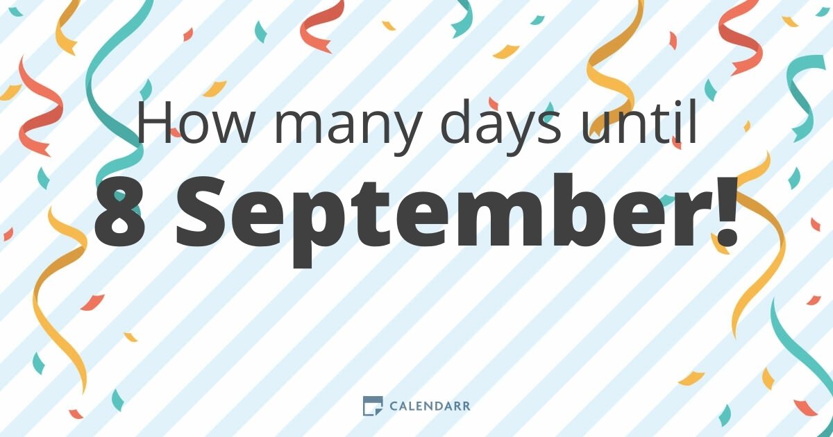 How many days until 8 September Calendarr