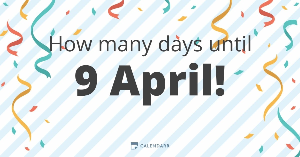How many days until 9 April Calendarr