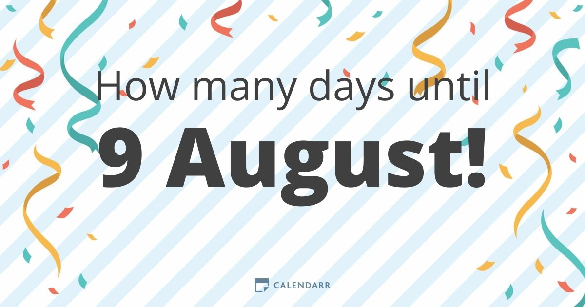 How many days until 9 August Calendarr