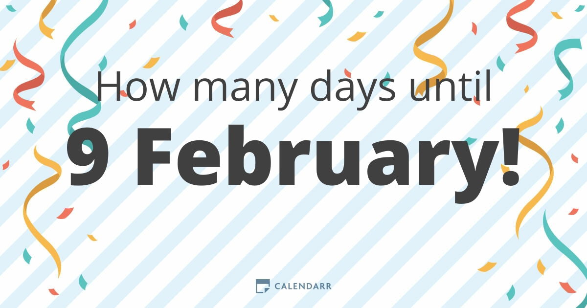 How many days until 9 February Calendarr