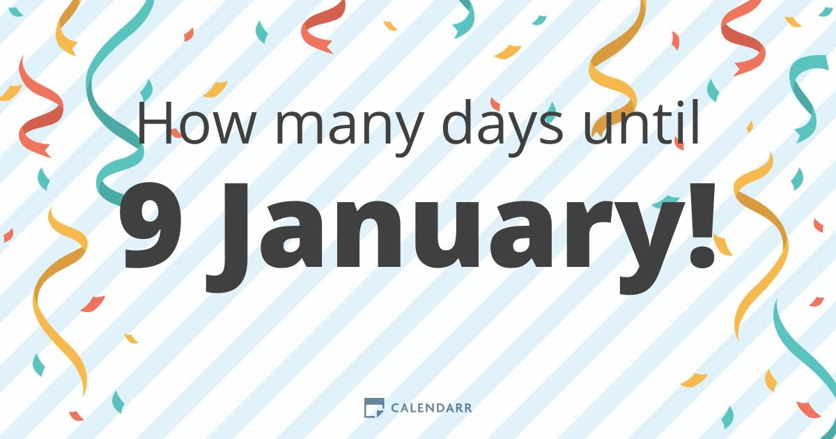 How many days until 9 January Calendarr