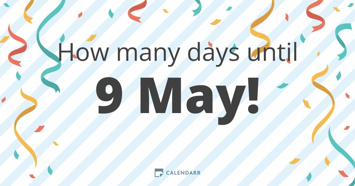 How many days until 9 May Calendarr