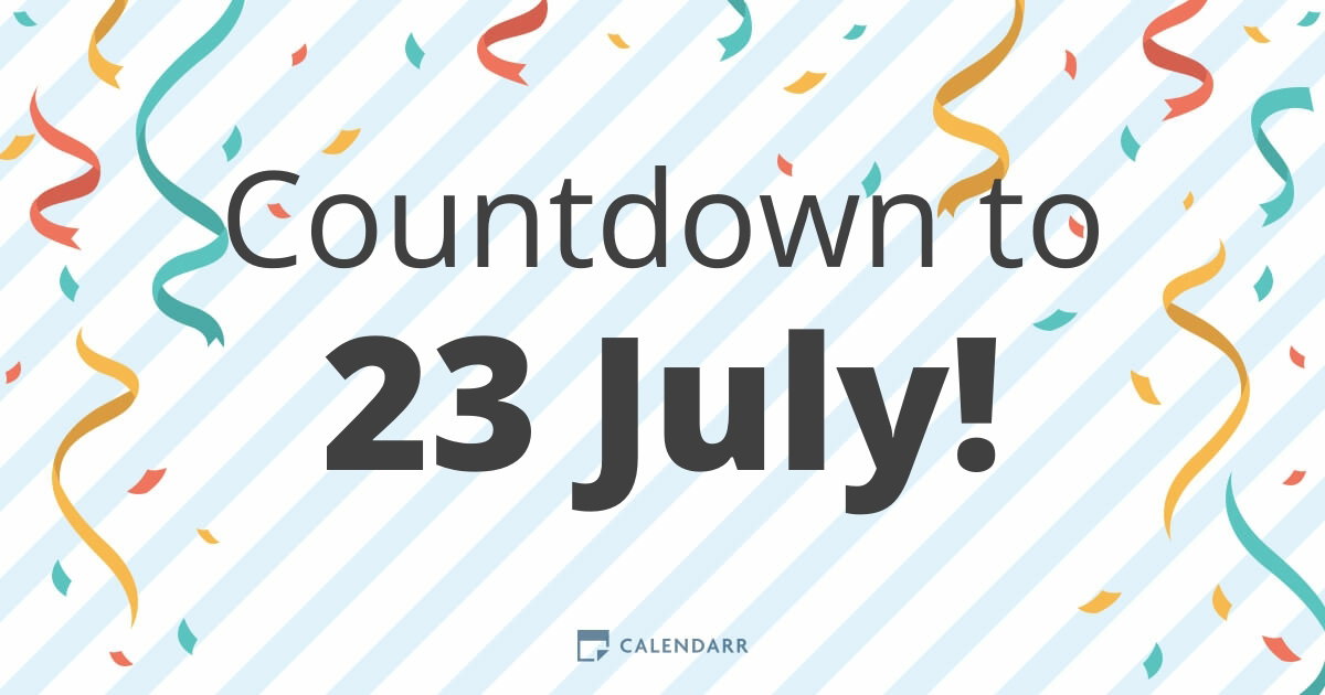 Jul 237 Countdown to 23 July - Calendarr