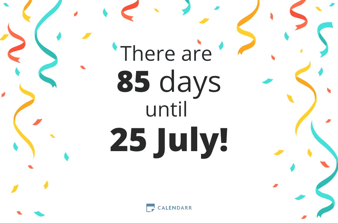 How many days until 25 July - Calendarr