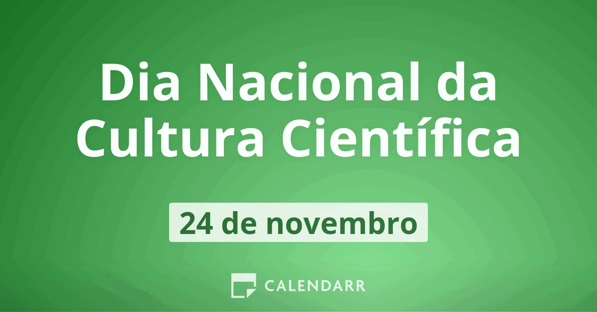 Dia Nacional da Cultura Científica 24 de novembro Calendarr
