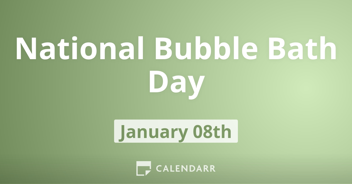 National Bubble Bath Day January 8 Calendarr