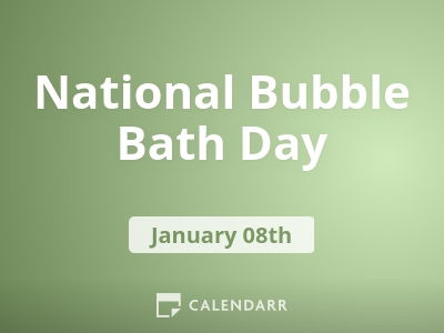 National Bubble Bath Day (January 8th)