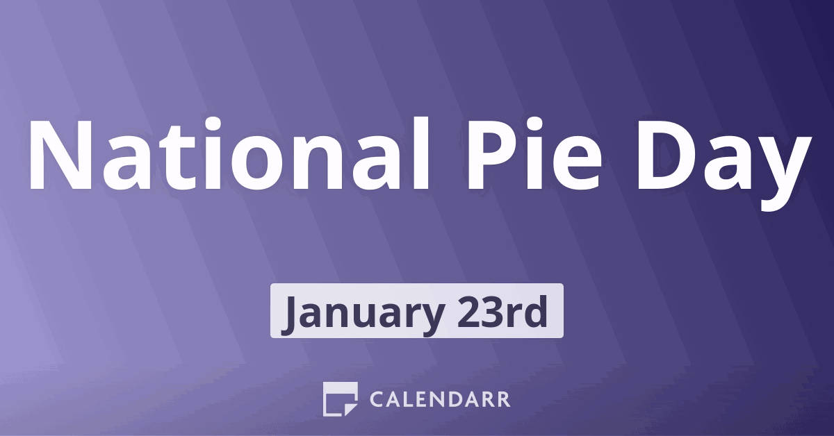 National Pie Day | January 23 - Calendarr