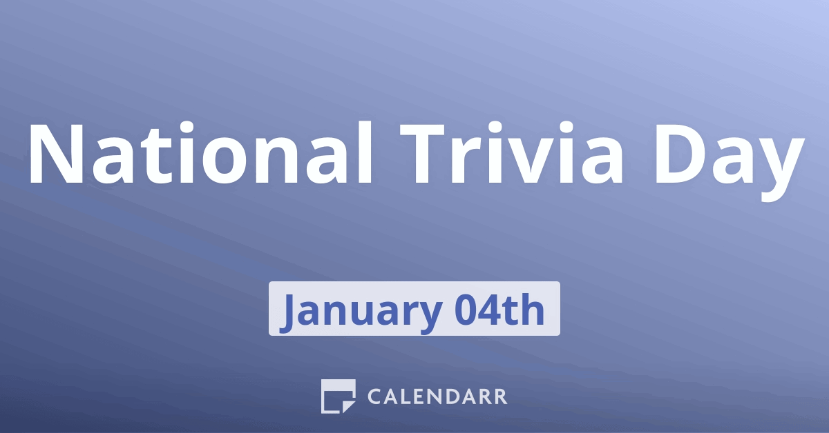 National Trivia Day | January 4 - Calendarr