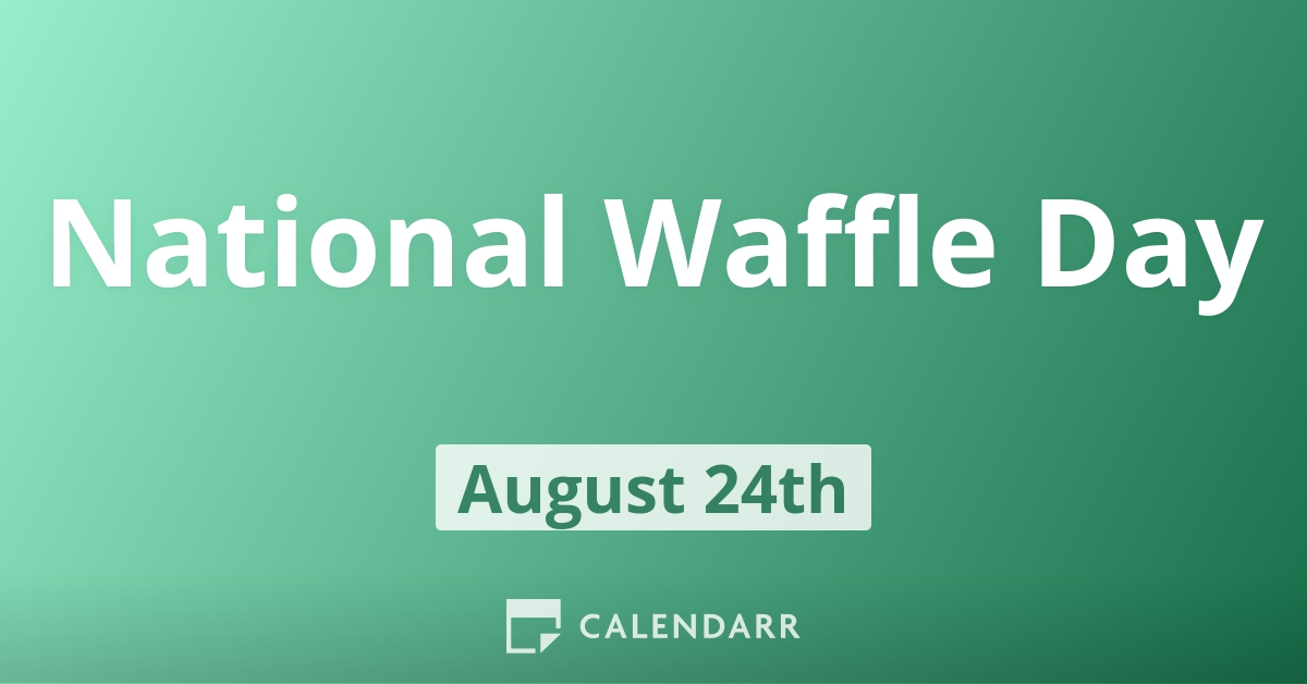 National Waffle Day August 24 Calendarr