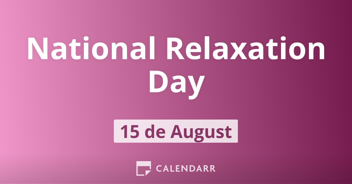 National Relaxation Day August 15 Calendarr