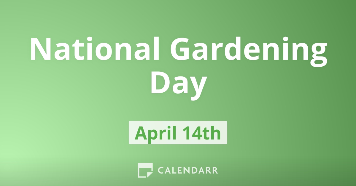 National Gardening Day April 14 Calendarr