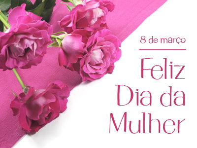 Dia Internacional da Mulher | 8 de Março