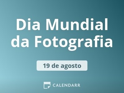 Dia Mundial da Fotografia | 19 de agosto - Calendarr